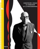 Couverture du livre « Construire l'image ; Le Corbusier et la photographie » de Nathalie Herschdorfer et Lada Umstatter aux éditions Textuel