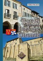 Couverture du livre « Les bastides des départements de Dordogne et Gironde » de Serge Pacaud aux éditions Editions Des Regionalismes