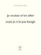 Couverture du livre « Je voulais m'en aller mais je n'ai pas bougé » de Jean-Jacques Viton aux éditions P.o.l