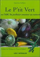 Couverture du livre « Le p'tit vert ou l'ABC du jardinier amateur au naturel » de Laurence Leblanc aux éditions Trois Spirales