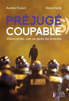 Couverture du livre « Préjugé(s) coupable(s) ; Villiers-le-Bel, une vie après les émeutes » de Mara Kante et Aurelie Foulon aux éditions Les Peregrines