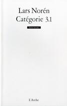 Couverture du livre « Categorie 3.1 » de Lars Noren aux éditions L'arche