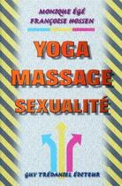 Couverture du livre « Yoga, massage, sexualité » de Monique Ege et Françoise Hossen aux éditions Guy Trédaniel