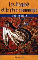 Couverture du livre « Les iroquois et le rêve chamanique » de Robert Moss aux éditions Vega