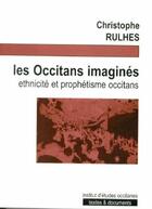 Couverture du livre « Les occitans imaginés ; ethnicité et prophétisme occitans » de Christophe Rulhes aux éditions Ieo Edicions