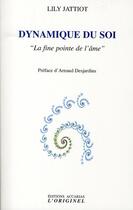 Couverture du livre « Dynamique du soi ; la fine pointe de l'âme » de Lily Jattiot aux éditions Accarias-originel