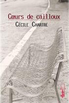 Couverture du livre « Coeurs de cailloux » de Cecile Chartre aux éditions Alice