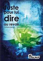 Couverture du livre « Juste pour lui dire au revoir » de Christophe Meseure aux éditions Chloe Des Lys