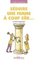 Couverture du livre « Séduire une femme a coup sûr ... ; et pour longtemps » de Lamourere Odile aux éditions Jouvence Pratiques