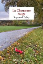 Couverture du livre « La chaussure rouge » de Raymond Delley aux éditions Éditions De L'aire