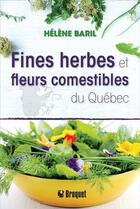 Couverture du livre « Fines herbes et flurs comestibles du Québec » de Helene Baril aux éditions Broquet