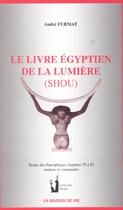Couverture du livre « Shou ; le livre égyptien de la lumière ; textes des sarcophages, chapitres 75 à 83 » de Andre Fermat aux éditions Maison De Vie