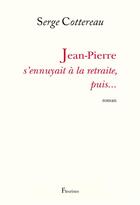 Couverture du livre « Jean-Pierre s'ennuyait à la retraite, puis... » de Serge Cottereau aux éditions Fleurines