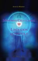 Couverture du livre « Mémoires cellulaires et libération quantique » de Annie Le Martret aux éditions Arbre Fleuri