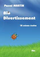 Couverture du livre « Bio divertissement ; 18 scènes écolos » de Pascal Martin aux éditions Abs