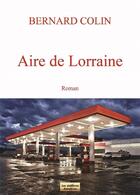Couverture du livre « Aire de Lorraine » de Bernard Colin aux éditions Rebelyne