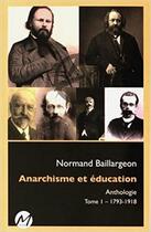 Couverture du livre « Anarchisme et éducation ; anthologie Tome 1 ; 1793-1918 » de Normand Baillargeon aux éditions M-editeur