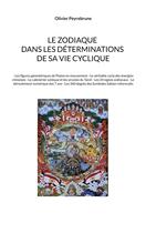 Couverture du livre « Le zodiaque dans les déterminations de sa vie cyclique : - Les figures géométriques de Platon en mouvement - Le véritable cycle des énergies chinoises - Le calendrier aztèque et les arcanes du Tarot - Les 24 signes zodiacaux - Le déroulement numériqu » de Olivier Peyrebrune aux éditions Peyrebrune