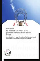 Couverture du livre « Le basket amateur et la professionnalisation de ses clubs » de Nicolas Mathieu aux éditions Presses Academiques Francophones