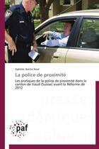 Couverture du livre « La police de proximité ; les pratiques de la police de proximité dans le canton de Vaud (Suisse) avant la Réforme de 2012 » de Ophelie Bottin Noel aux éditions Presses Academiques Francophones