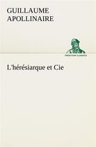 Couverture du livre « L'hérésiarque et cie » de Guillaume Apollinaire aux éditions Tredition