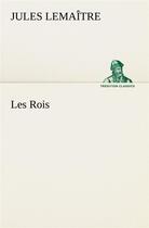 Couverture du livre « Les rois » de Jules Lemaître aux éditions Tredition