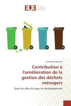 Couverture du livre « Contribution A l'amelioration de la gestion des dechets menagers : Dans les villes de pays en developpement » de Ka Kapepula aux éditions Editions Universitaires Europeennes