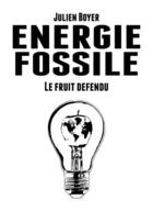 Couverture du livre « Énergie fossile t.2 ; le fruit défendu » de Julien Boyer aux éditions Atramenta