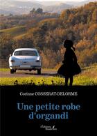Couverture du livre « Une petite robe d'organdi » de Corinne Cosserat-Delorme aux éditions Baudelaire
