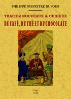 Couverture du livre « Traitez nouveaux et curieux du café, du thé et du chocolate » de Philippe Sylvestre Dufour aux éditions Maxtor