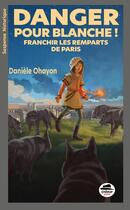 Couverture du livre « Danger à Paris ! Blanche doit passer les remparts » de Daniele Ohayon aux éditions Oskar