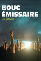 Couverture du livre « Bouc emissaire » de Eric Schmidt aux éditions Librinova