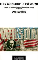 Couverture du livre « Cher Monsieur le Président ; quand les Français écrivaient au président Wilson (1918-1919) » de Carl Bouchard aux éditions Champ Vallon
