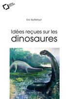 Couverture du livre « Idées reçues sur les dinosaures » de Eric Buffetaut aux éditions Le Cavalier Bleu