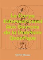 Couverture du livre « Le corps informationnel : aux sources de la guérison quantique » de Colette Mourey aux éditions Bookelis