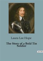 Couverture du livre « The story of a bold tin soldier » de Lee Hope Laura aux éditions Culturea