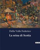 Couverture du livre « La reina di Scotia » de Della Valle Federico aux éditions Culturea