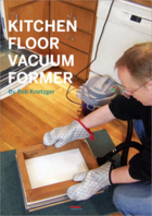 Couverture du livre « Kitchen Floor Vacuum Former » de Bob Knetzger aux éditions O'reilly Media