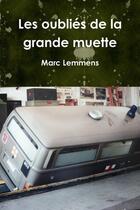 Couverture du livre « Les oubliés de la grande muette » de Marc Lemmens aux éditions Lulu