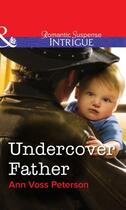 Couverture du livre « Undercover Father (Mills & Boon Intrigue) » de Ann Voss Peterson aux éditions Mills & Boon Series