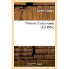 Couverture du livre « Notions d'astronomie » de Eugene Catalan aux éditions Hachette Bnf