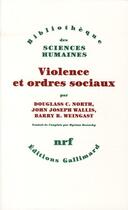 Couverture du livre « Violence et ordres sociaux » de John Joseph Wallis et Barry B. Weingast et Douglass C. North aux éditions Gallimard