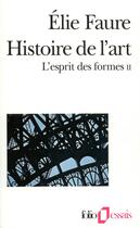 Couverture du livre « L'esprit des formes t.2 : histoire de l'art » de Elie Faure aux éditions Folio