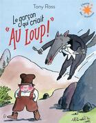 Couverture du livre « Le garcon qui criait au loup ! » de Tony Ross aux éditions Gallimard-jeunesse