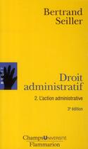 Couverture du livre « Droit administratif 2 (ne) - l'action administrative » de Bertrand Seiller aux éditions Flammarion