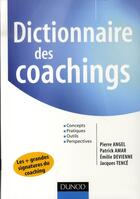 Couverture du livre « Dictionnaire des coachings ; concepts, pratiques, outils, perspectives » de Pierre Angel aux éditions Dunod