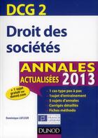 Couverture du livre « DCG 2 ; droit des sociétés ; annales actualisées (édition 2013) » de Dominique Lafleur aux éditions Dunod