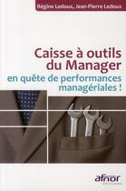 Couverture du livre « Caisse a outils du manager en quête de performances manageriales ! » de Regine Ledoux et Jean-Pierre Ledoux aux éditions Afnor