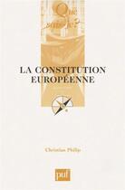 Couverture du livre « La constitution européenne » de Christian Philip aux éditions Que Sais-je ?