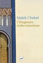 Couverture du livre « L'imaginaire arabo-musulman » de Malek Chebel aux éditions Puf